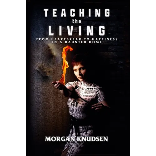 Teaching the Living: From Heartbreak to Happiness in a Haunted Home - Paperback