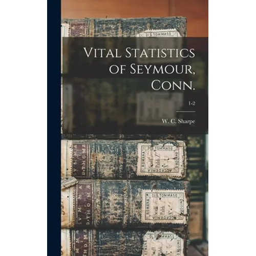 Vital Statistics of Seymour, Conn.; 1-2 - Hardcover