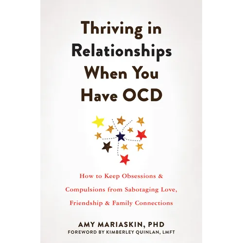 Thriving in Relationships When You Have Ocd: How to Keep Obsessions and Compulsions from Sabotaging Love, Friendship, and Family Connections - Paperback