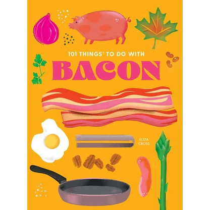 101 Things to Do with Bacon, New Edition - Paperback