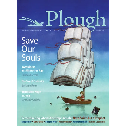 Plough Quarterly No. 13 - Save Our Souls: Inwardness in a Distracted Age - Paperback