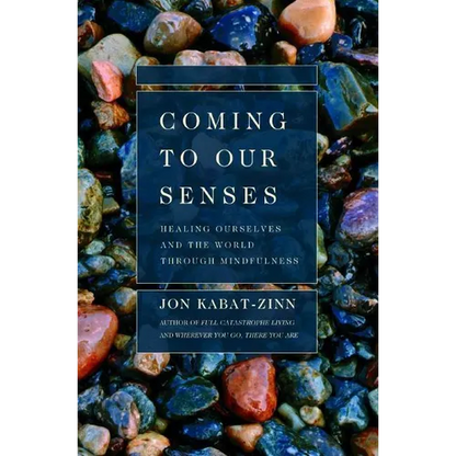 Coming to Our Senses: Healing Ourselves and the World Through Mindfulness - Paperback