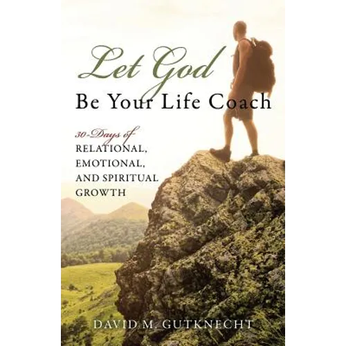 Let God Be Your Life Coach: 30-Days of Relational, Emotional, and Spiritual Growth - Paperback