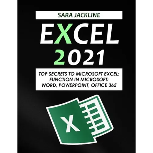 Excel 2021: Top Secrets To Microsoft Excel: Function In Microsoft: Word, Powerpoint, Office 365 - Paperback