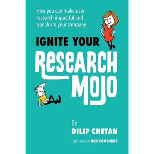 Ignite Your Research Mojo: How you can make user research impactful and transform your company - Paperback
