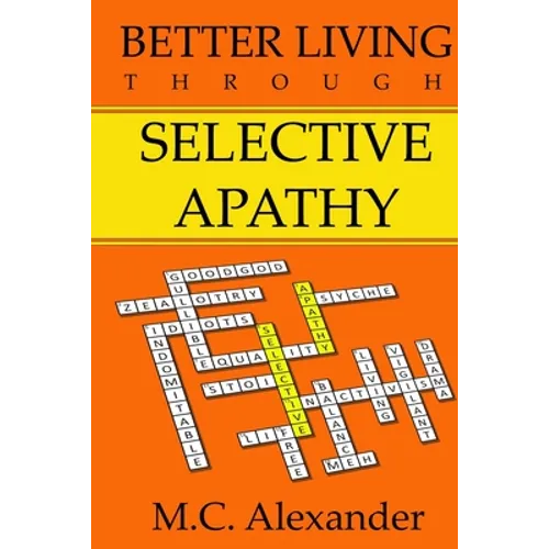 Better Living Through Selective Apathy - Paperback