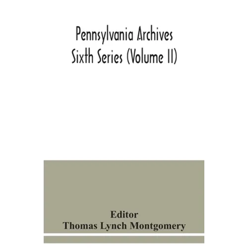 Pennsylvania archives Sixth Series (Volume II) - Paperback