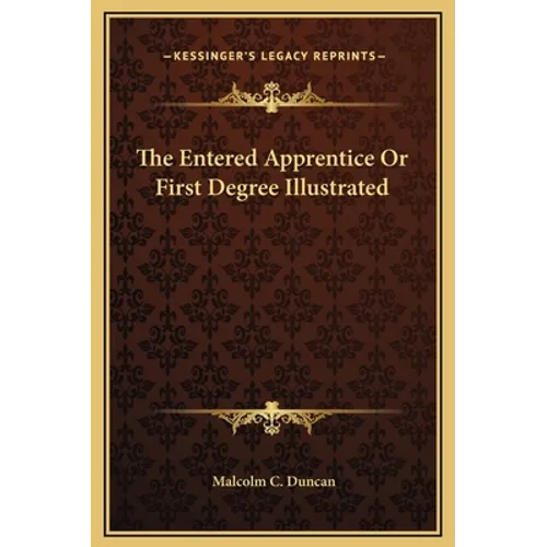 The Entered Apprentice Or First Degree Illustrated - Hardcover