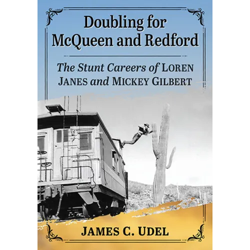 Doubling for McQueen and Redford: The Stunt Careers of Loren Janes and Mickey Gilbert - Paperback