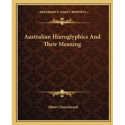 Australian Hieroglyphics And Their Meaning - Paperback