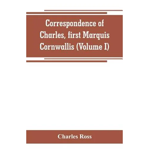 Correspondence of Charles, first Marquis Cornwallis (Volume I) - Paperback