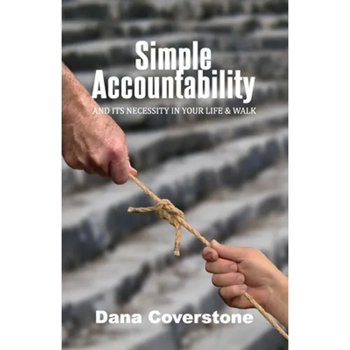 Simple Accountability: And Its Necessity In Your Life & Walk - Paperback