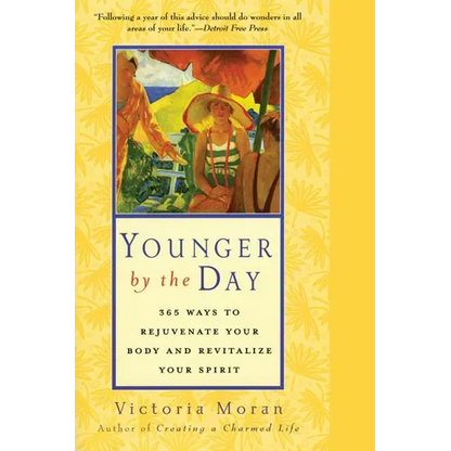 Younger by the Day: 365 Ways to Rejuvenate Your Body and Revitalize Your Spirit - Paperback