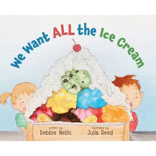 We Want ALL the Ice Cream - Hardcover