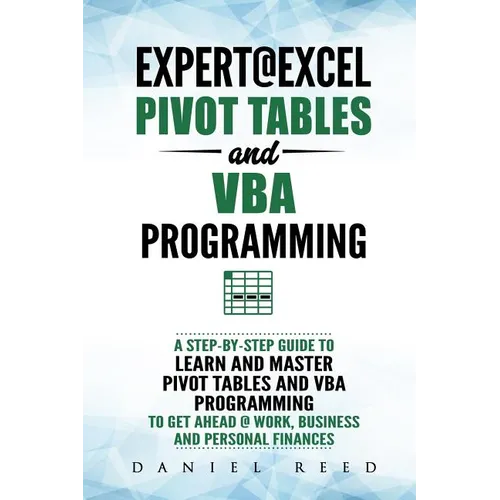 Expert@excel: Pivot Tables and VBA Programming: Bundle: 2 Books in 1: A Step-By-Step Guide to Learn and Master Pivot Tables and VBA - Paperback