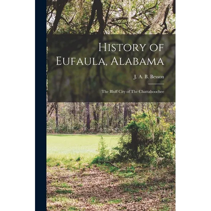 History of Eufaula, Alabama: The Bluff City of The Chattahoochee - Paperback