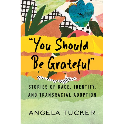 You Should Be Grateful: Stories of Race, Identity, and Transracial Adoption - Paperback