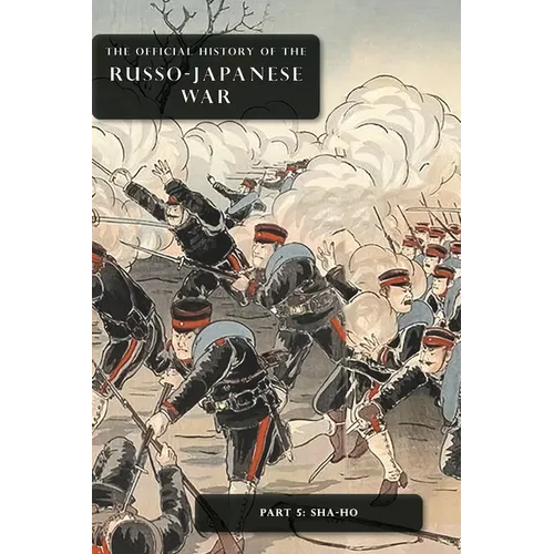 The Official History of the Russo-Japanese War: Part 5: Sha-Ho - Hardcover