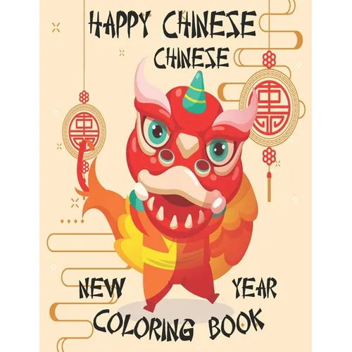 Happy Chinese New Year Coloring Book: Chinese New Year Coloring Book 2021 Year of the Ox For Adults & Kids Fun Activities for Children, Toddlers & Pre - Paperback