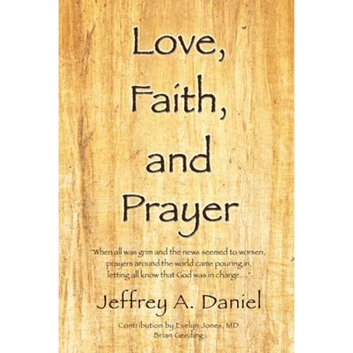 Love, Faith, and Prayer: "When all was grim and the news seemed to worsen, prayers around the world came pouring in, letting all know that God was in - Paperback