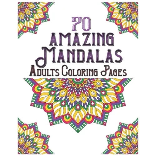 70 amazing mandalas adults coloring pages: mandala coloring book for all: 70 mindful patterns and mandalas coloring book: Stress relieving and relaxin - Paperback