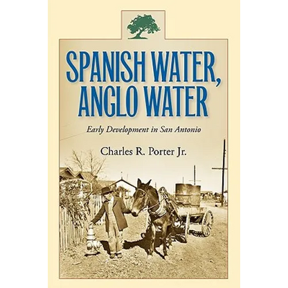 Spanish Water, Anglo Water: Early Development in San Antonio - Paperback