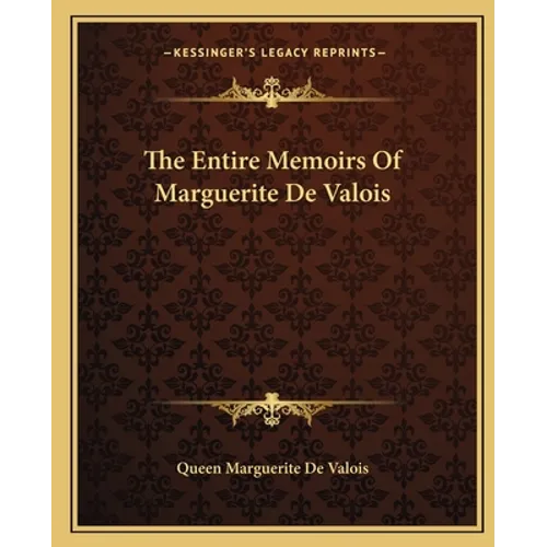 The Entire Memoirs Of Marguerite De Valois - Paperback