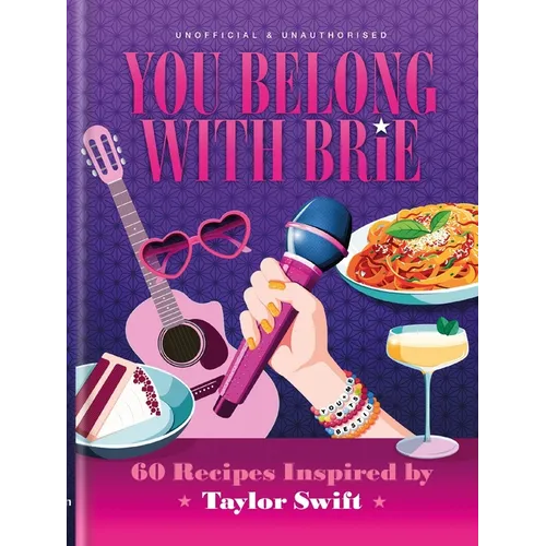 You Belong with Brie: 60 Recipes Inspired by Taylor Swift - Hardcover