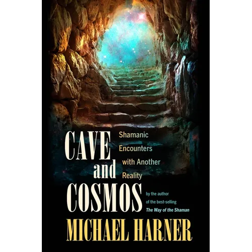 Cave and Cosmos: Shamanic Encounters with Another Reality - Paperback