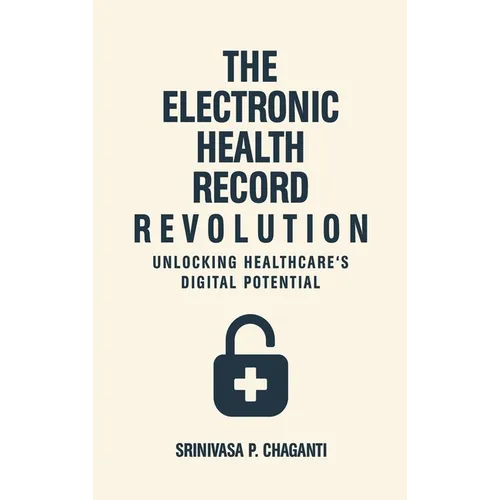 The Electronic Health Record Revolution: Unlocking Healthcare's Digital Potential - Hardcover