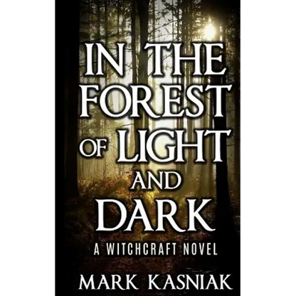 In the Forest of Light and Dark: A Witchcraft Novel - Paperback