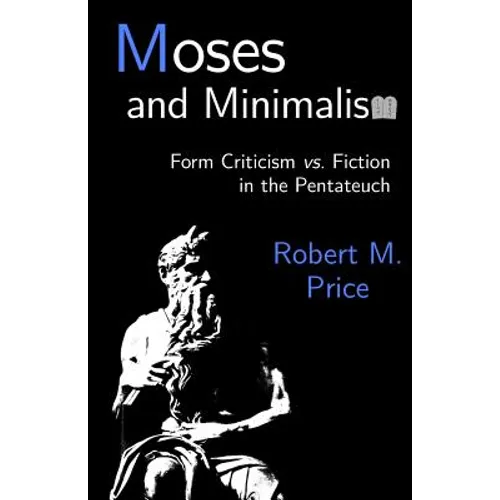 Moses and Minimalism: Form Criticism vs. Fiction in the Pentateuch - Paperback