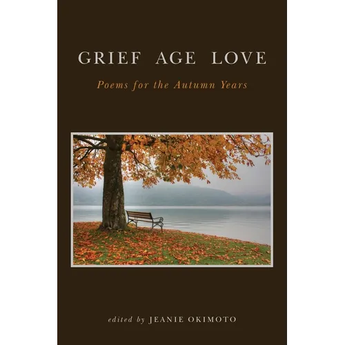 Grief Age Love: Poems for the Autumn Years - Paperback