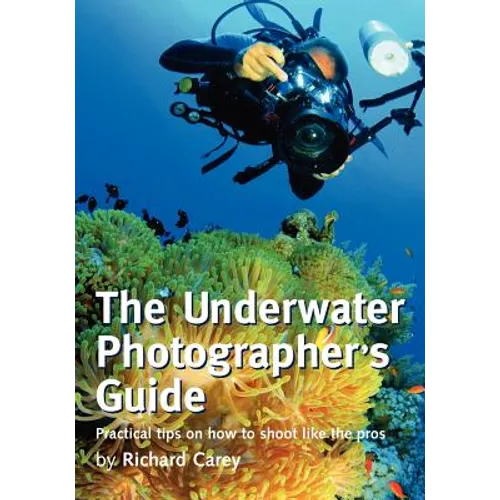 The Underwater Photographer's Guide: Practical tips on how to shoot like the pros - Paperback