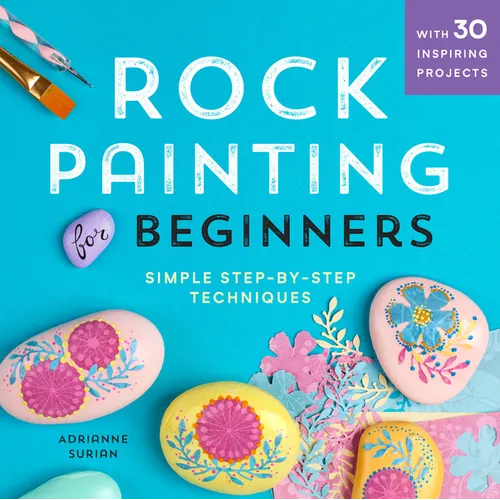 Rock Painting for Beginners: Simple Step-By-Step Techniques - Paperback