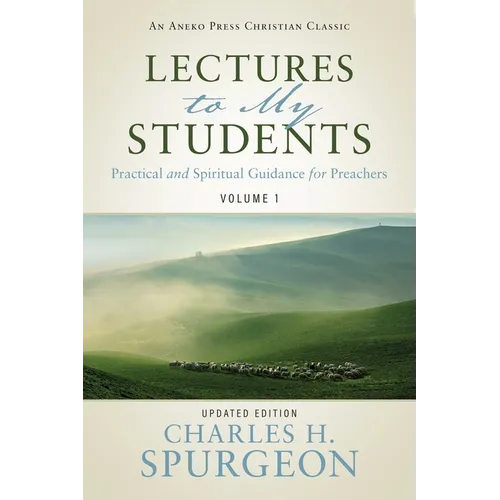 Lectures to My Students: Practical and Spiritual Guidance for Preachers (Volume 1) - Paperback