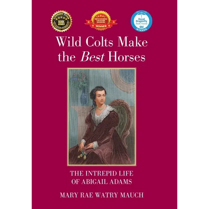 Wild Colts Make the Best Horses: The Intrepid Life of Abigail Adams - Hardcover