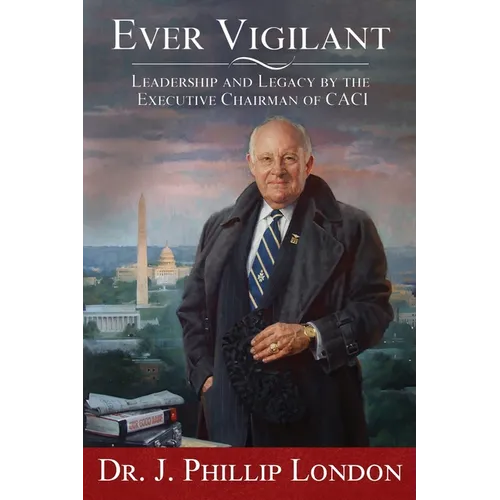 Ever Vigilant: Leadership and Legacy by the Executive Chairman of CACI - Paperback