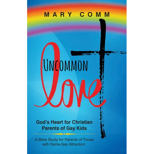 Uncommon Love: God's Heart for Christian Parents of Gay Kids - Paperback