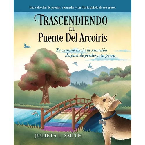 Trascendiendo El Puente Del Arcoiris: Tu camino hacia la sanación después de perder a tu perro - Paperback