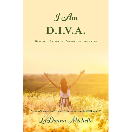 "I Am D.I.V.A.": ...that's Who God "Called" Me to Be, and MUCH More! - Paperback