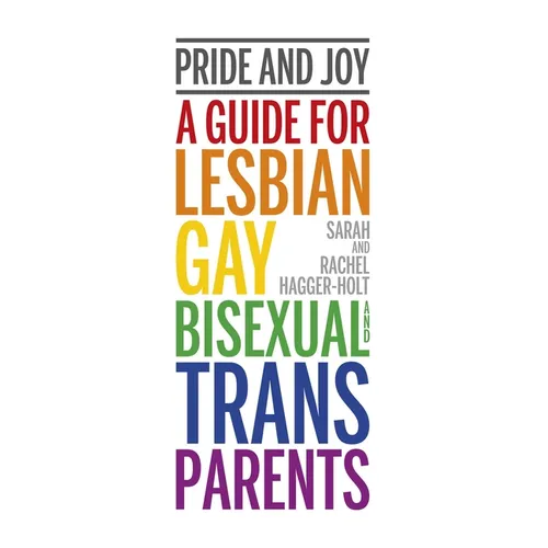 Pride and Joy: A Guide for Lesbian, Gay, Bisexual and Trans Parents - Paperback
