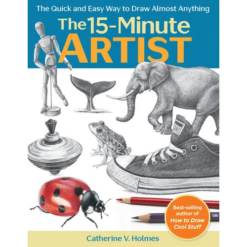 15-Minute Artist: The Quick and Easy Way to Draw Almost Anything - Paperback