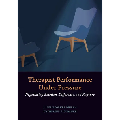 Therapist Performance Under Pressure: Negotiating Emotion, Difference, and Rupture - Paperback