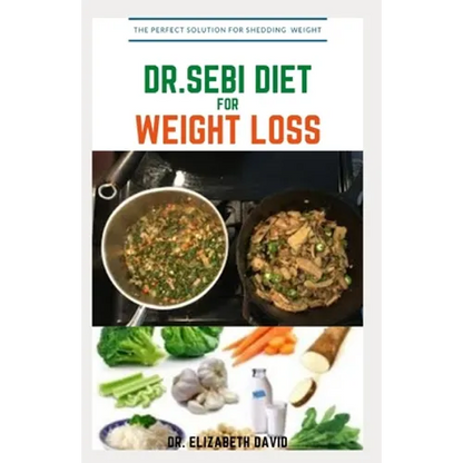 Dr.Sebi Diet for Weight Loss: Easy Guide On How To Lose Weight And Heal Through The Approved Dr. Sebi Alkaline Diet - Paperback