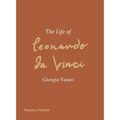 The Life of Leonardo Da Vinci: A New Translation - Hardcover