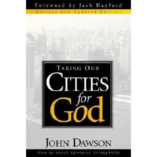 Taking Our Cities for God - REV: How to Break Spiritual Strongholds - Paperback
