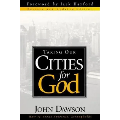 Taking Our Cities for God - REV: How to Break Spiritual Strongholds - Paperback