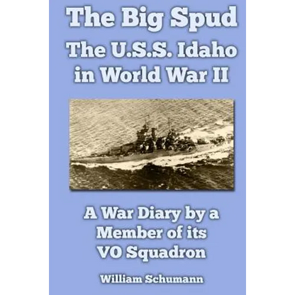 The Big Spud: The U.S.S. Idaho in World War II: A War Diary by a Member of its VO Squadron - Paperback