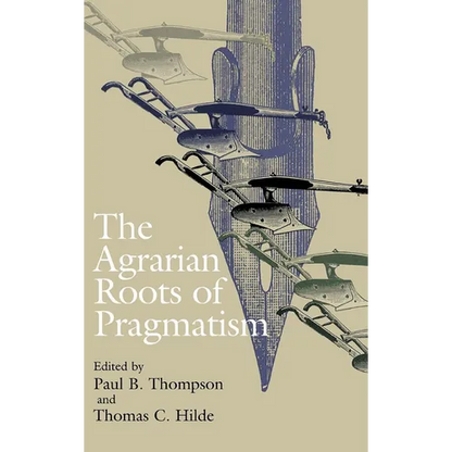 The Agrarian Roots of Pragmatism - Hardcover